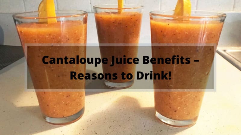 Cantaloupe Juice Benefits