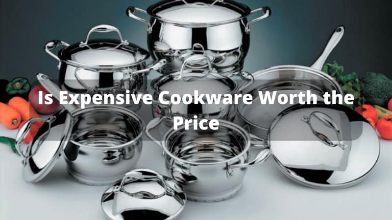 is-expensive-cookware-worth-the-price/