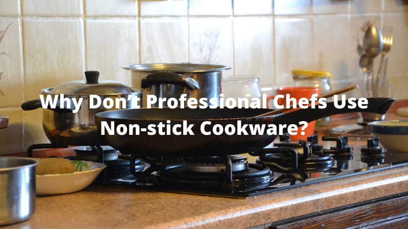 Why Don’t Professional Chefs Use Non-stick Cookware