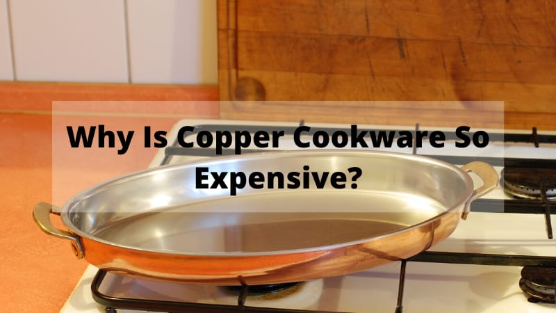 Why Is Copper Cookware So Expensive